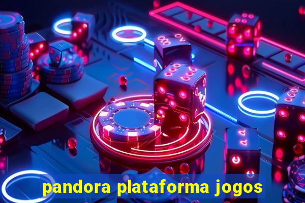 pandora plataforma jogos